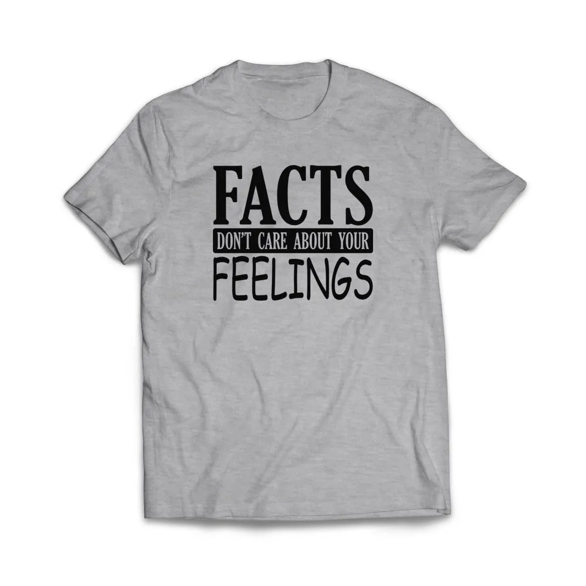 Facts Don't care About Your Feelings T-Shirt