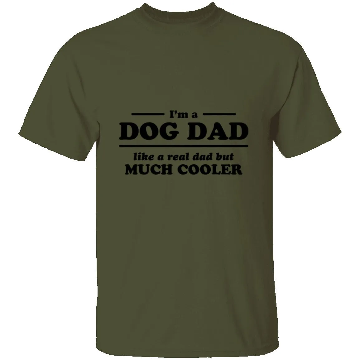 I'm A Dog Dad Like A Real Dad But Much Cooler T-Shirt