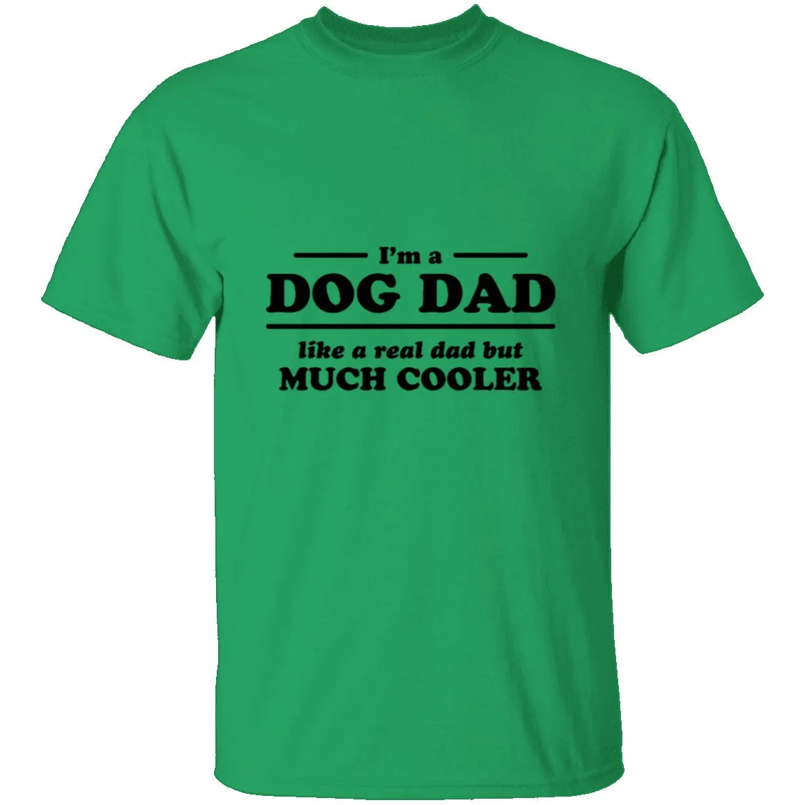 I'm A Dog Dad Like A Real Dad But Much Cooler T-Shirt