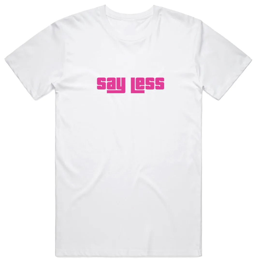 Say Less T-shirt