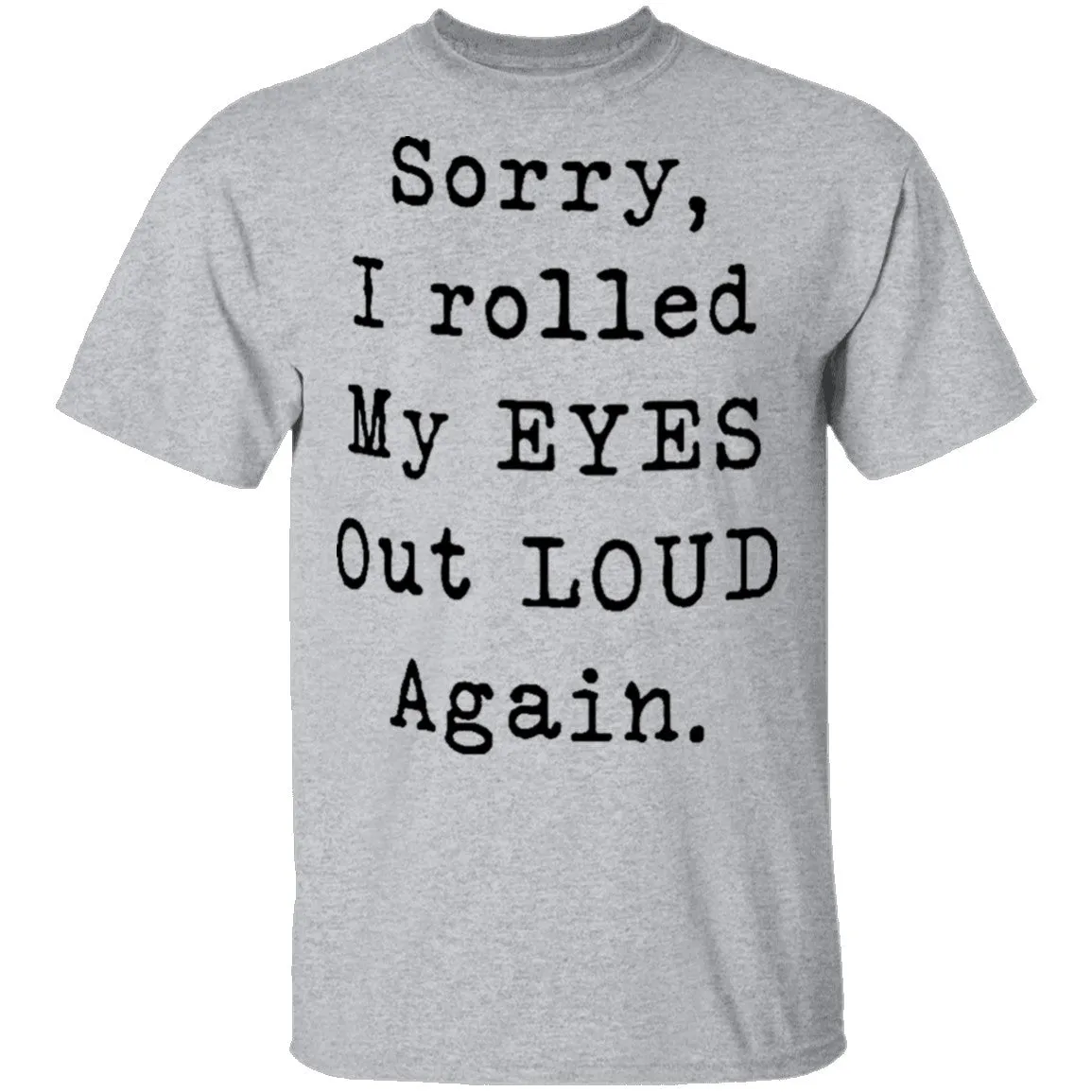 Sorry I Rolled My Eyes Out Loud Again T-Shirt