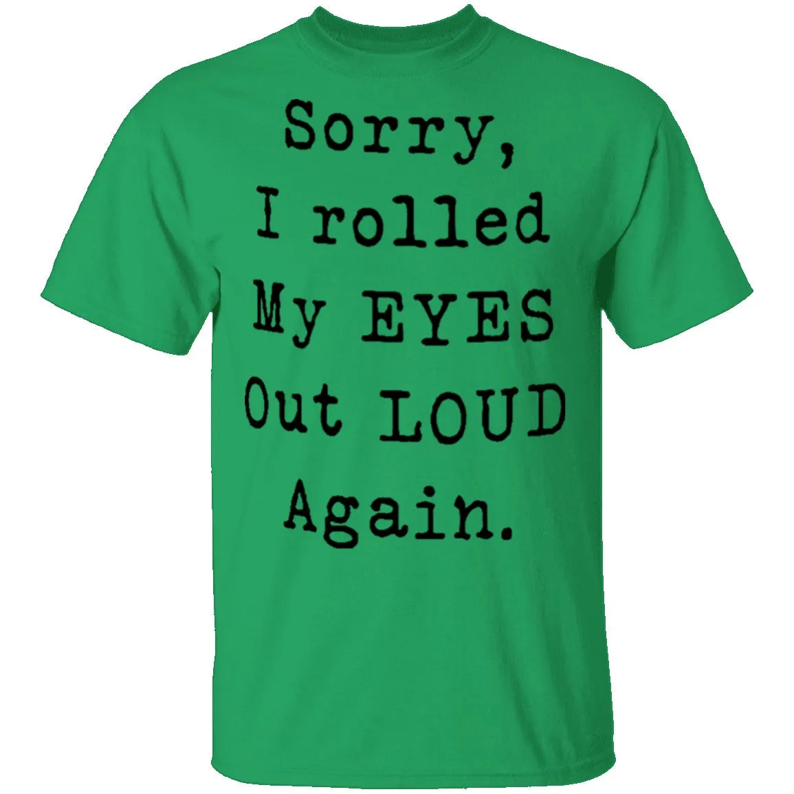 Sorry I Rolled My Eyes Out Loud Again T-Shirt
