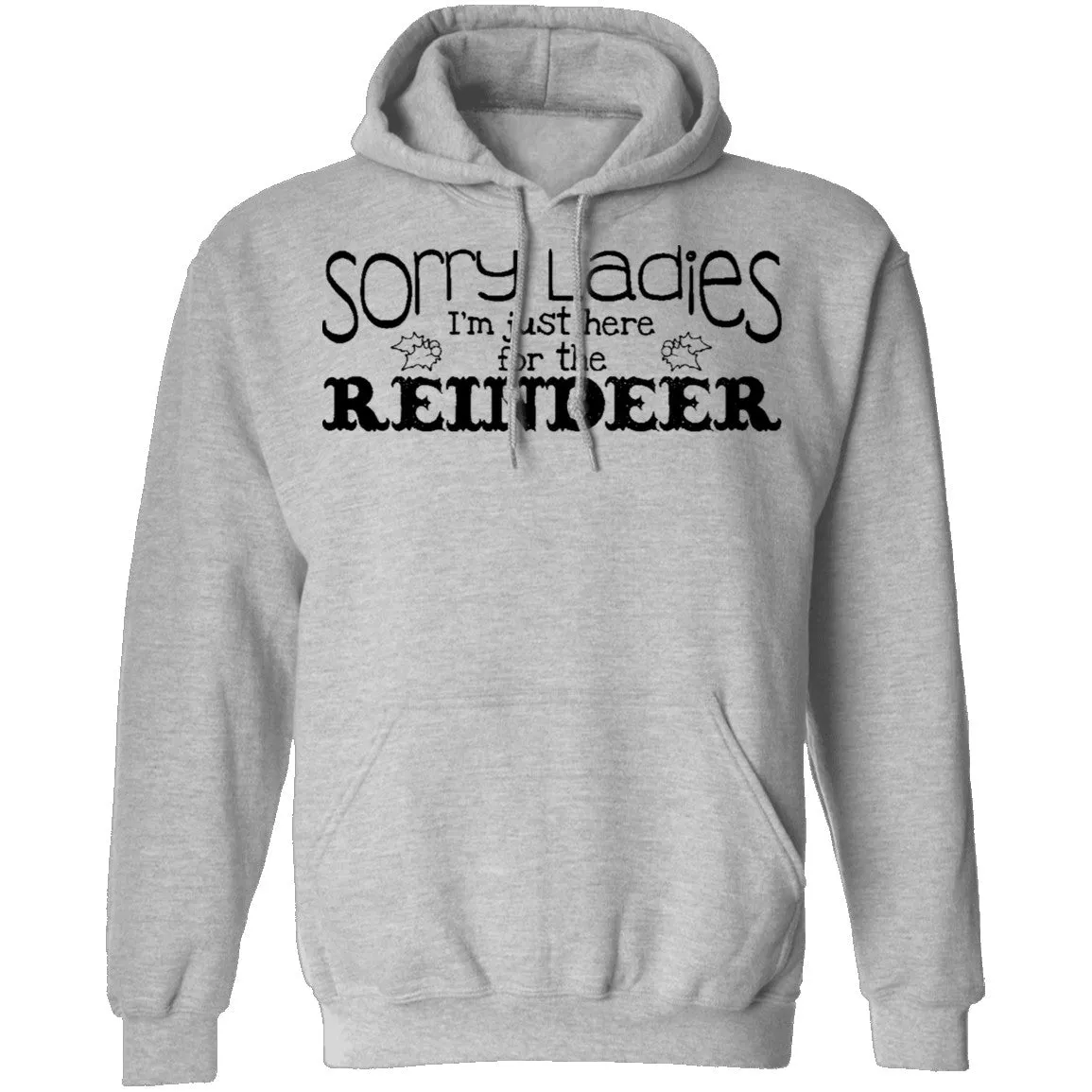 Sorry Ladies I'm Just Here For The Reinder T-Shirt