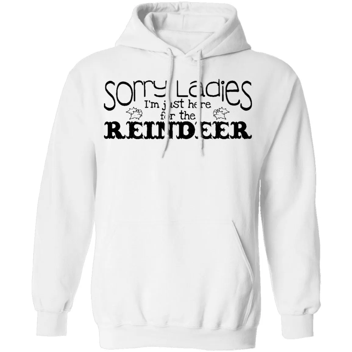 Sorry Ladies I'm Just Here For The Reinder T-Shirt