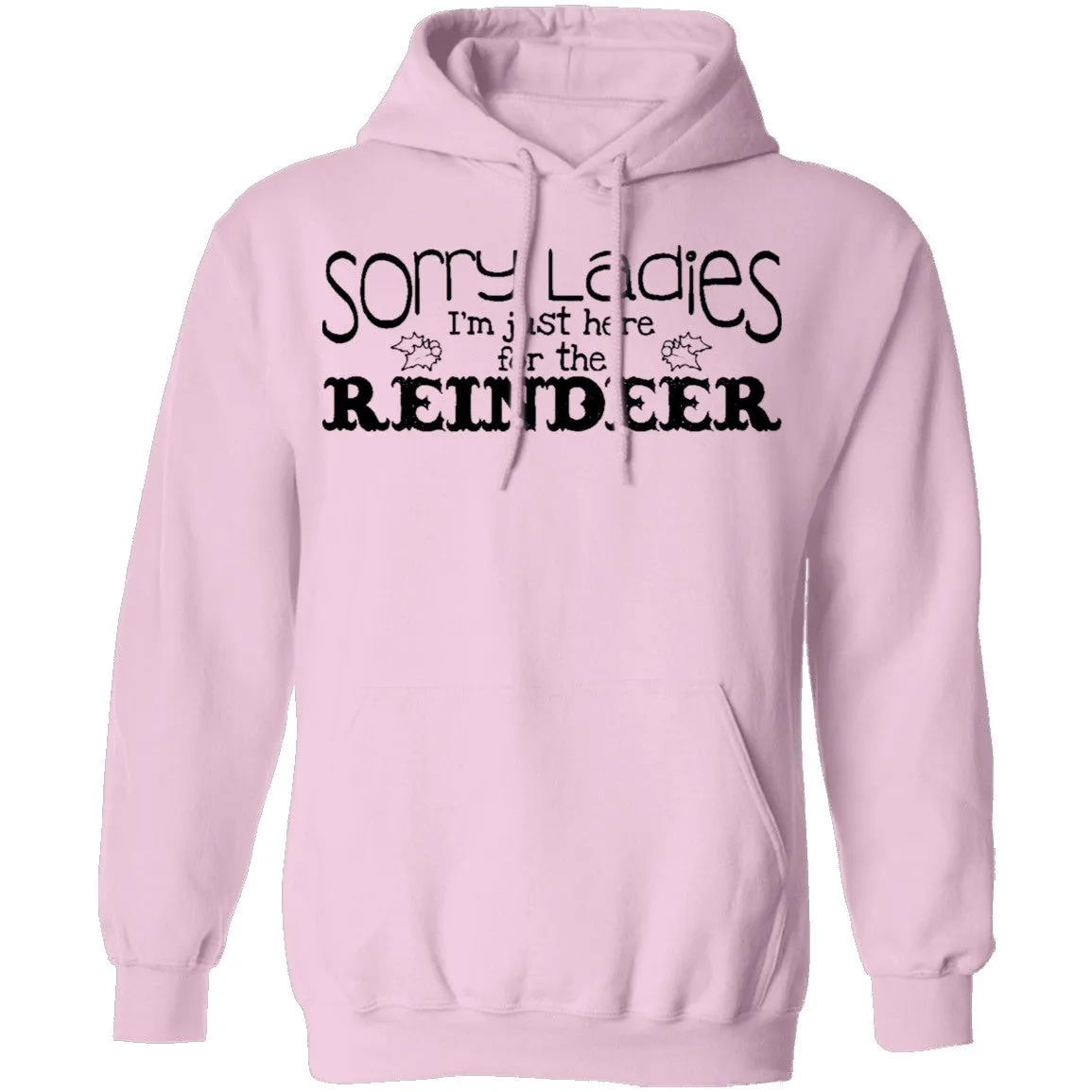 Sorry Ladies I'm Just Here For The Reinder T-Shirt