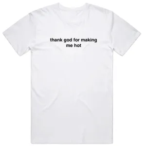 Thank god for making me hot T-shirt