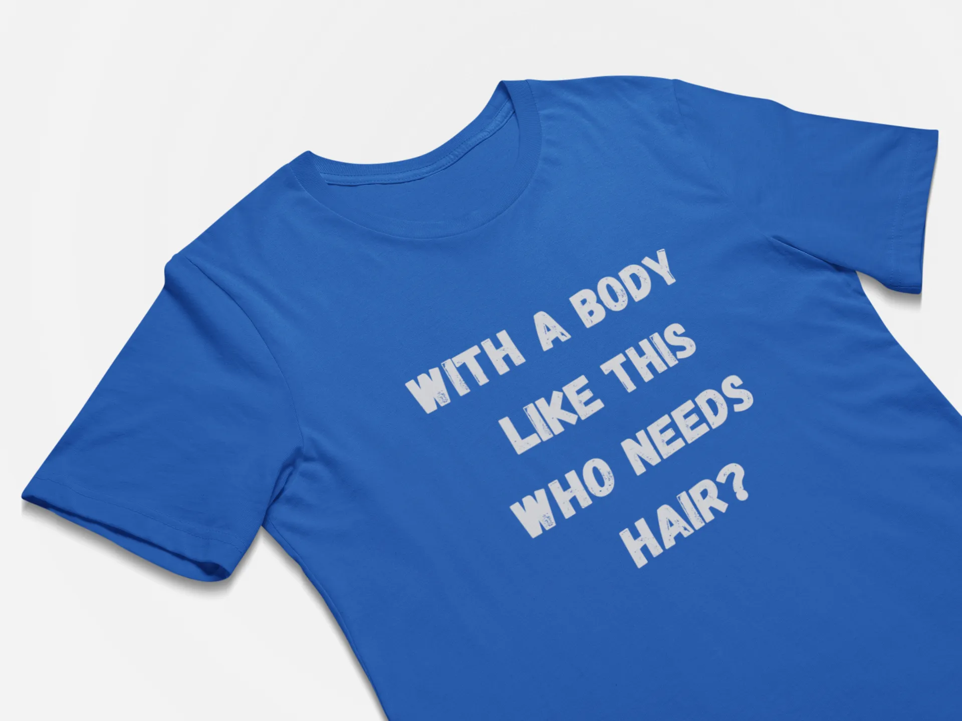 With a Body Like This Who Needs Hair
