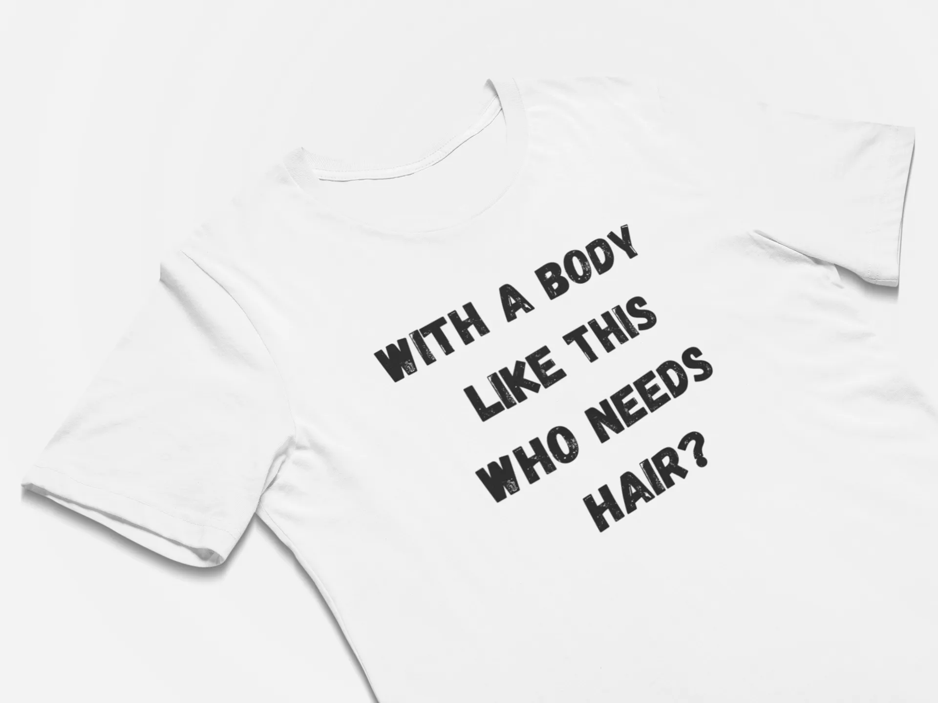 With a Body Like This Who Needs Hair