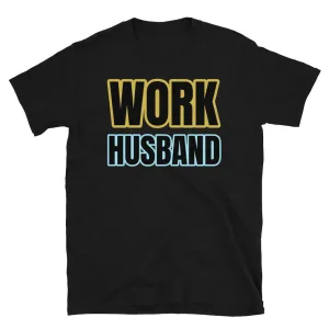 Work Husband Funny Slogan T-Shirt