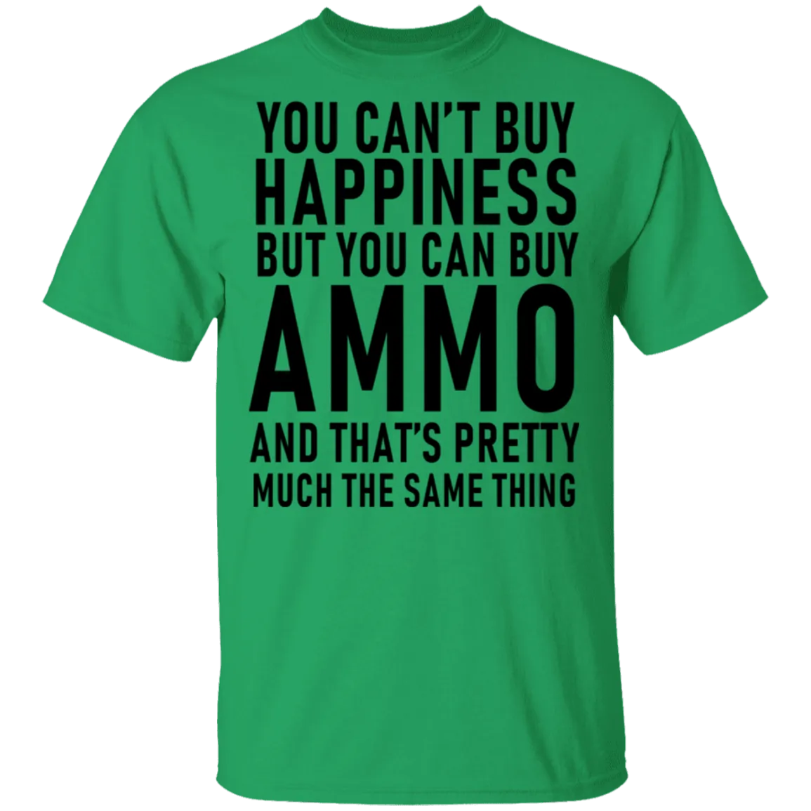 You Can't Buy Happiness But You Can Buy Ammo And THat's Pretty Much The Same Thing T-Shirt