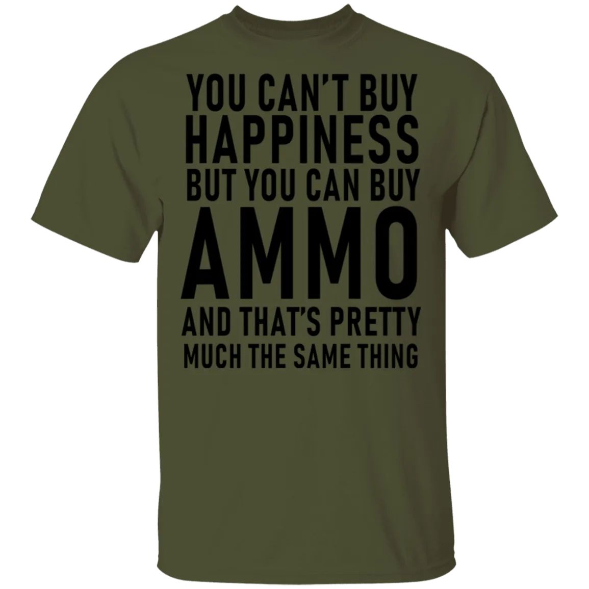 You Can't Buy Happiness But You Can Buy Ammo And THat's Pretty Much The Same Thing T-Shirt